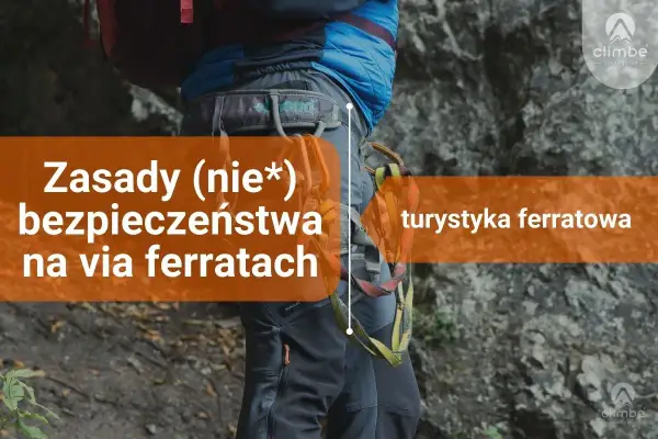 Zasady bezpieczeństwa na via ferratach. Turystyka ferratowa wymaga odpowiedniego sprzętu i wiedzy.
